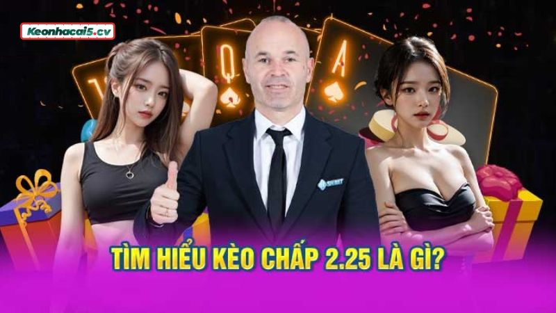 Hiểu đúng về kèo chấp 2.25 là gì? Hiểu đúng về kèo chấp 2.25 là gì?